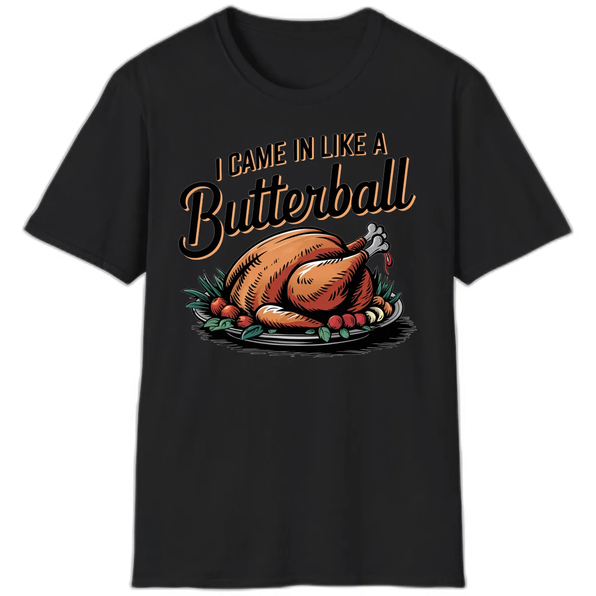I Came In Like A Butterball Turkey T-Shirt in Black