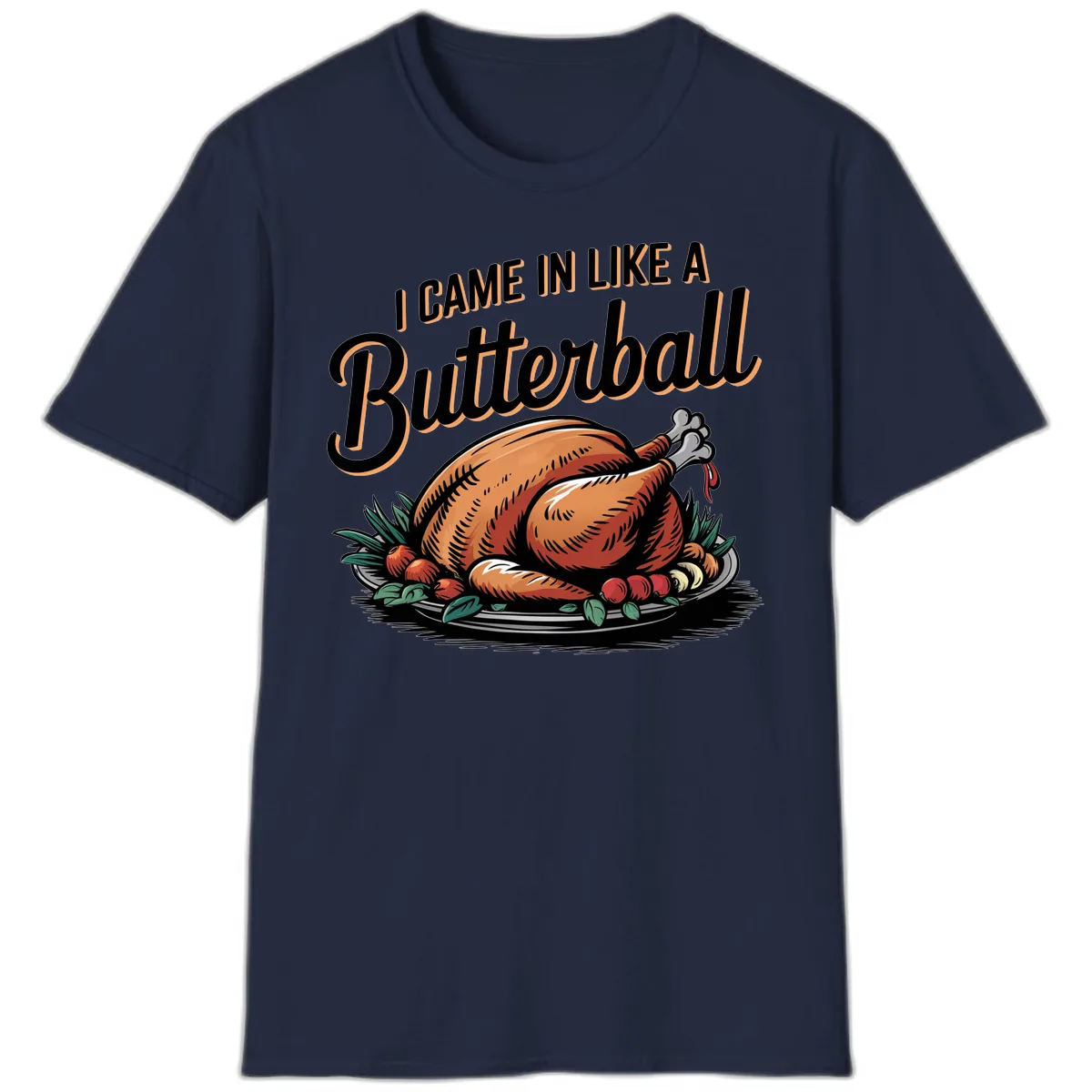I Came In Like A Butterball Turkey T-Shirt in Navy