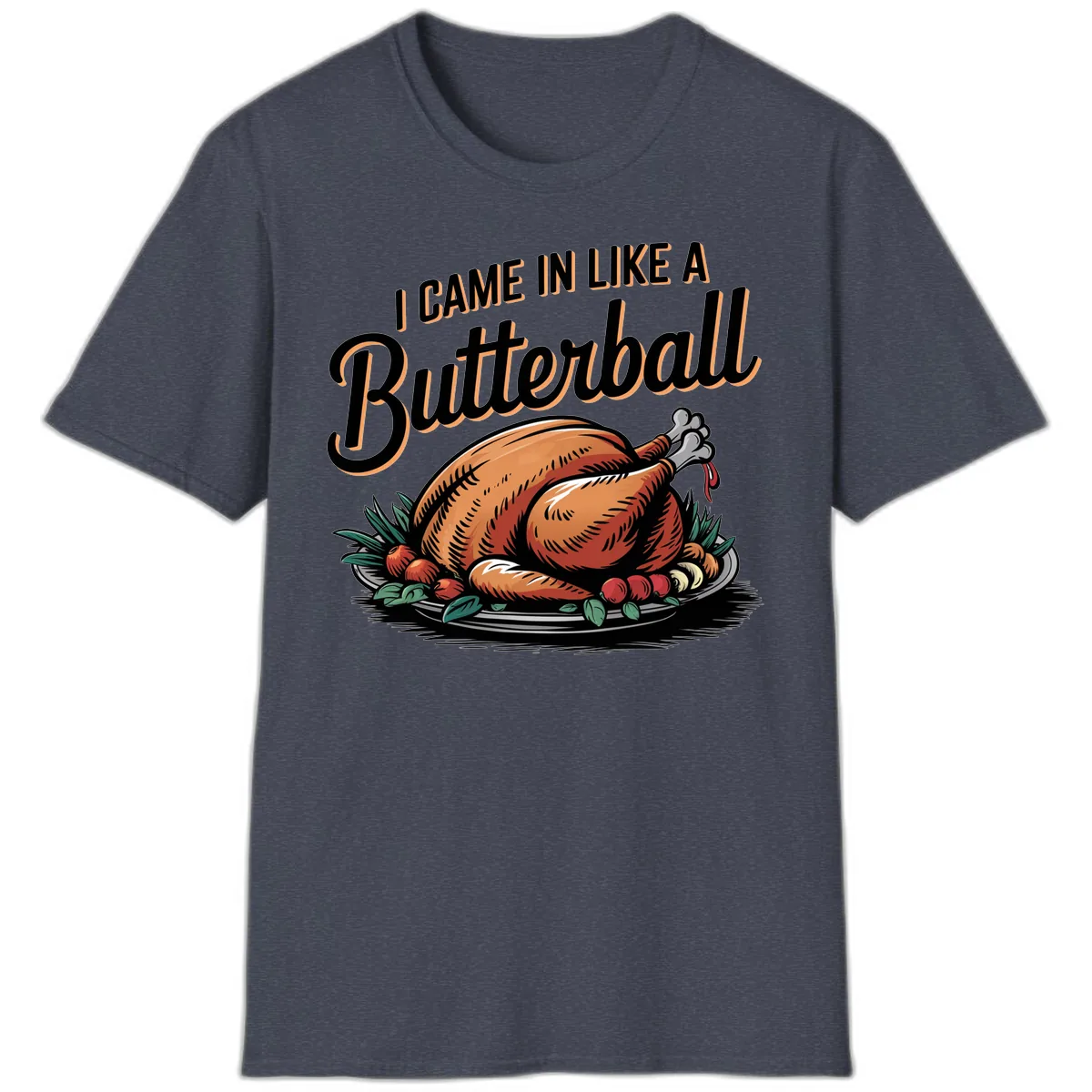 I Came In Like A Butterball Turkey T-Shirt in Heather Navy