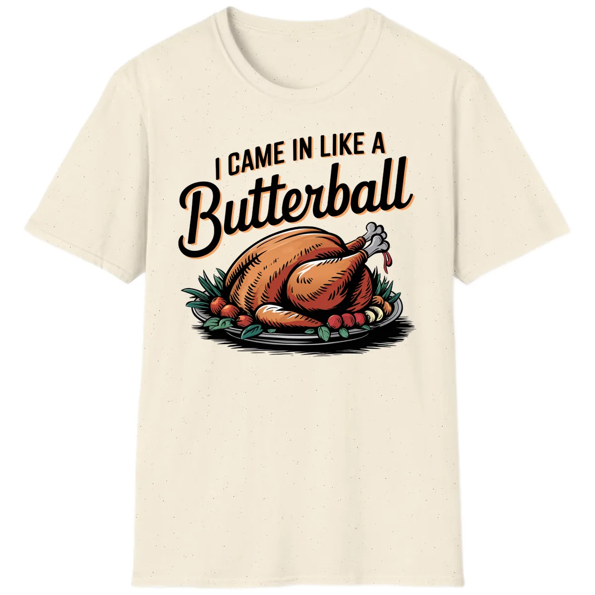 I Came In Like A Butterball Turkey T-Shirt in Natural