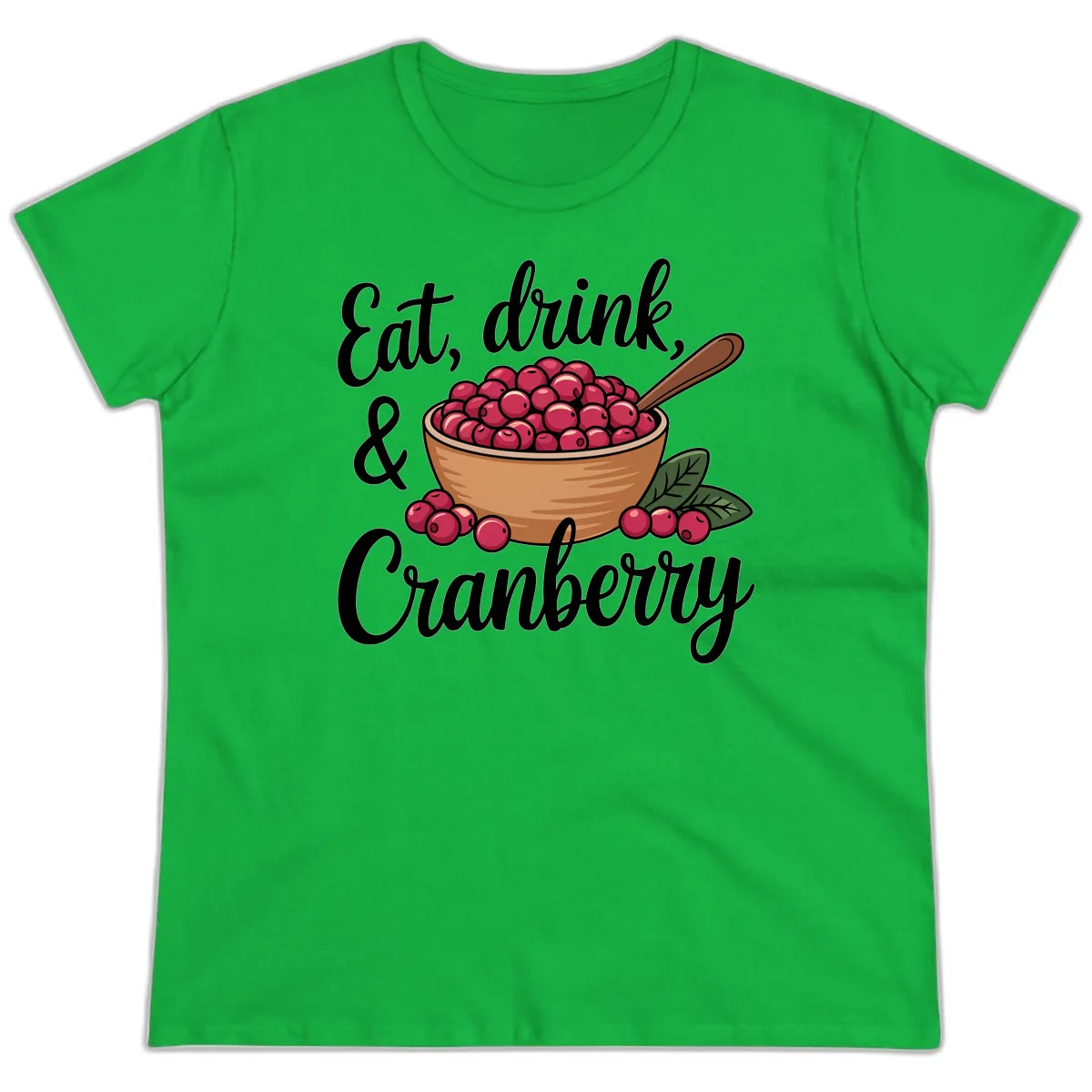 Eat Drink Cranberry Typography Design Ladies Tee in Irish Green