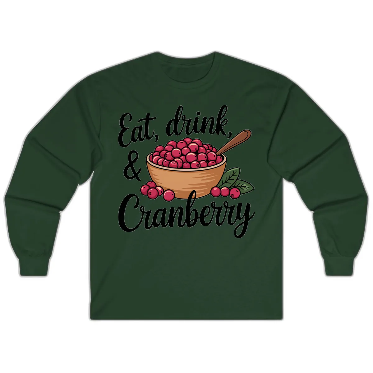 Eat Drink Cranberry Typography Design Long Sleeve in Forest Green