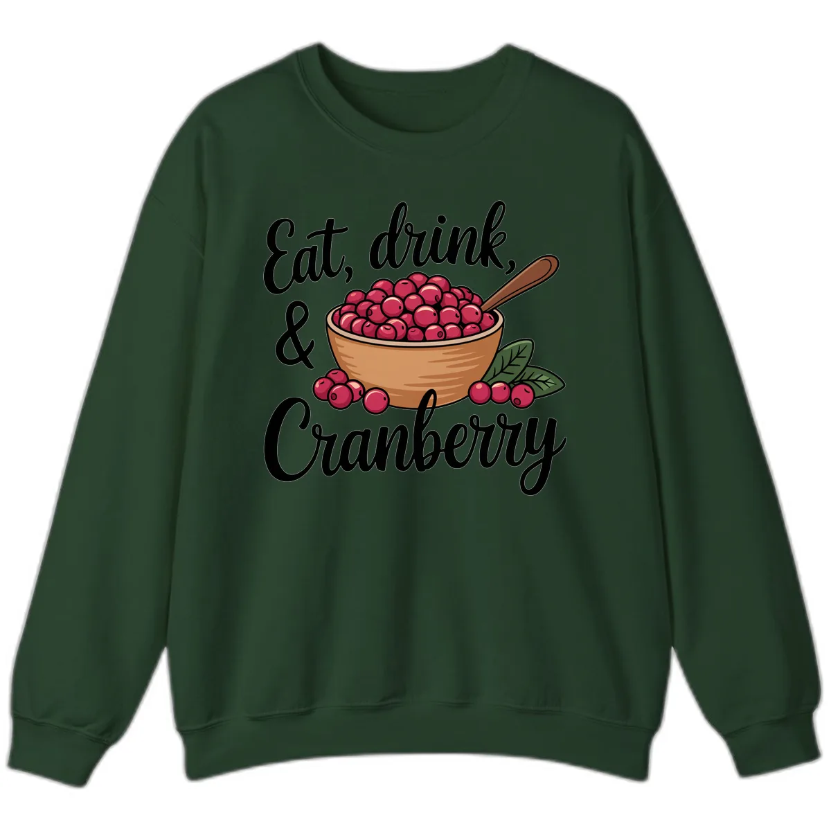 Eat Drink Cranberry Typography Design Sweatshirt in Forest Green