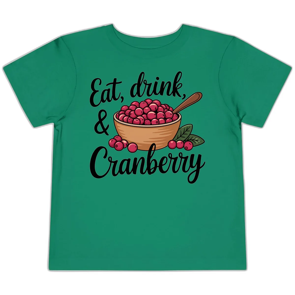 Eat Drink Cranberry Typography Design Toddler T-Shirt in Kelly
