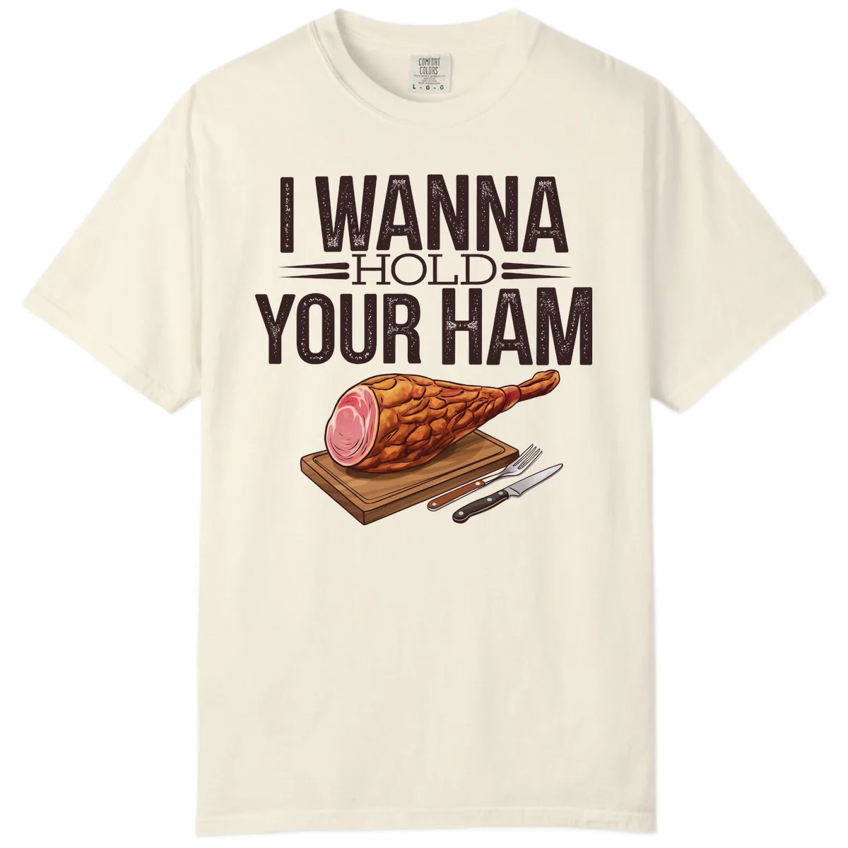 I Wanna Hold Your Ham Graphic Comfort Color in Ivory