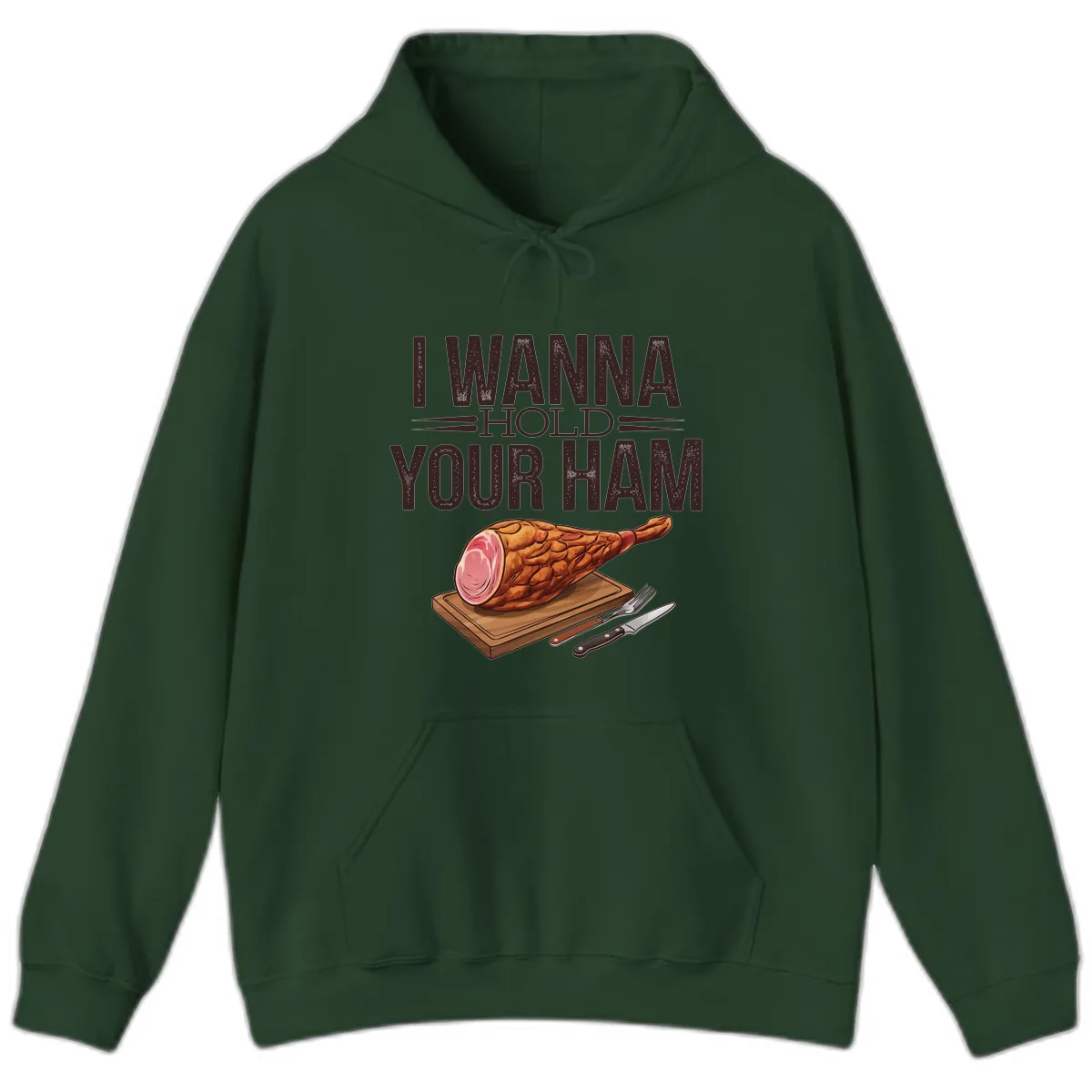 I Wanna Hold Your Ham Graphic Hoodie in Forest Green