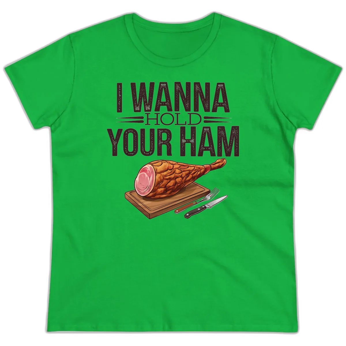 I Wanna Hold Your Ham Graphic Ladies Tee in Irish Green