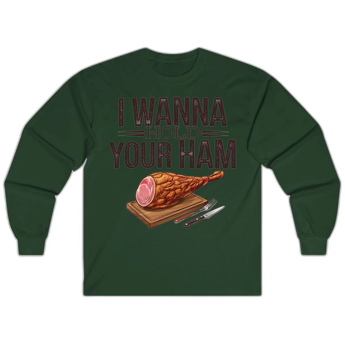 I Wanna Hold Your Ham Graphic Long Sleeve in Forest Green