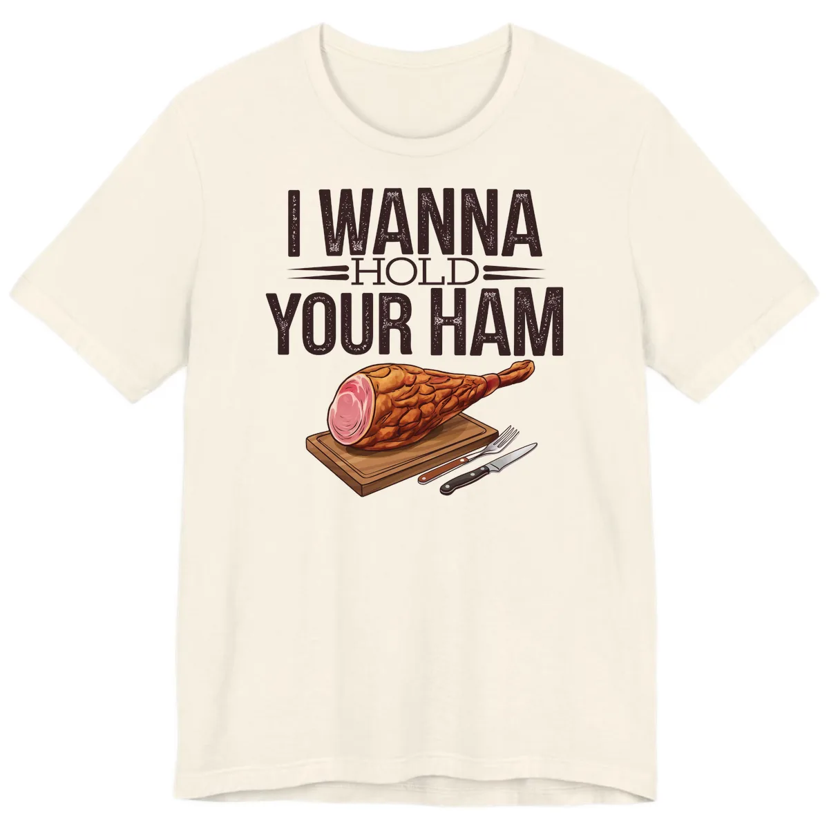 I Wanna Hold Your Ham Graphic Premium T-Shirt in Natural