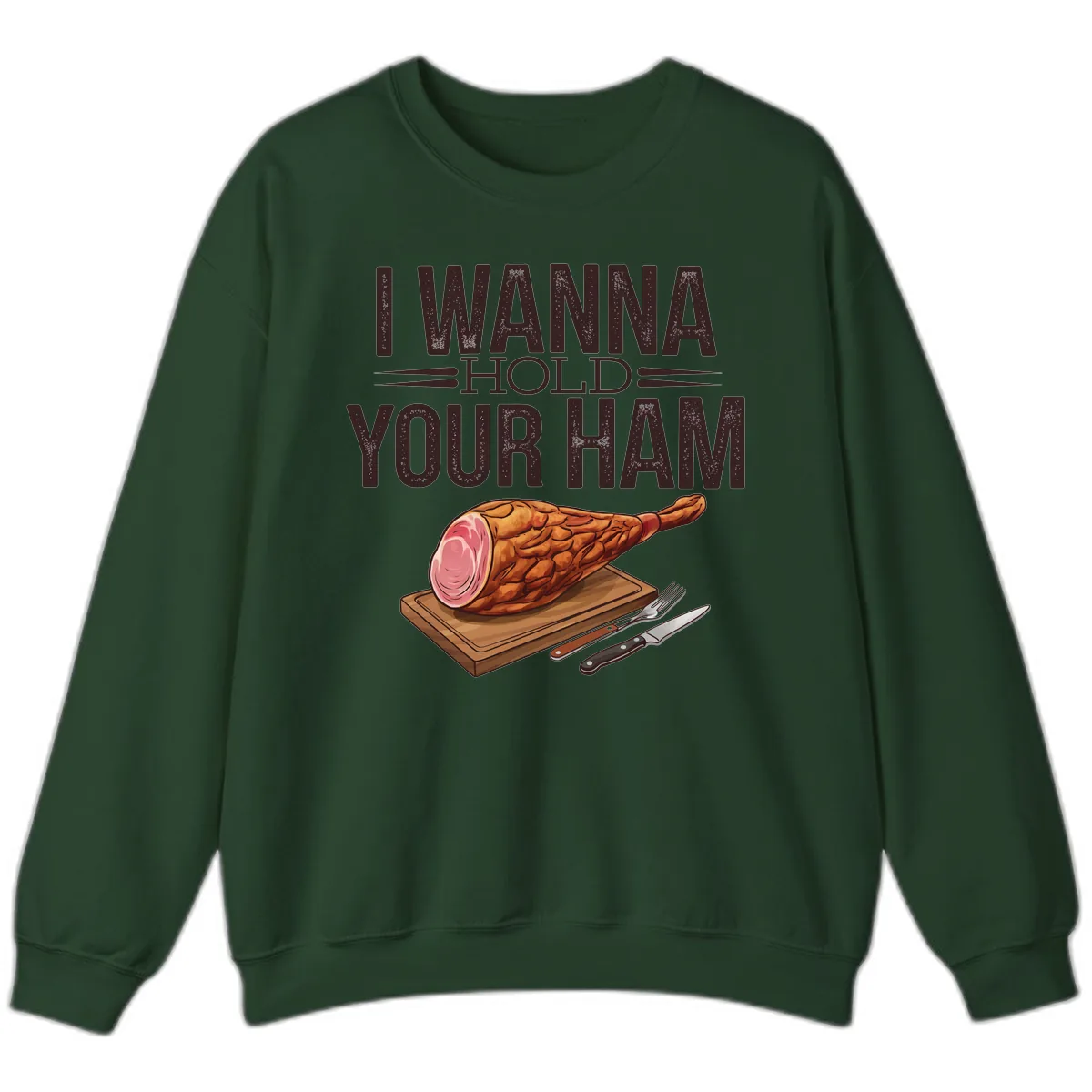 I Wanna Hold Your Ham Graphic Sweatshirt in Forest Green