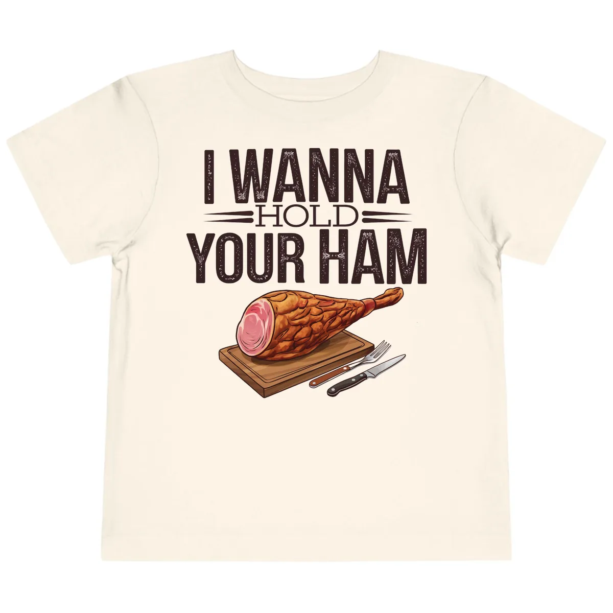 I Wanna Hold Your Ham Graphic Toddler T-Shirt in Natural