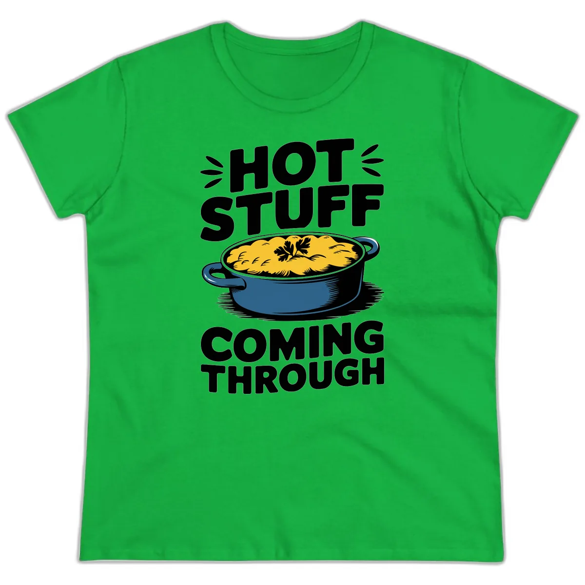 Hot Stuff Coming Through Casserole Ladies Tee in Irish Green