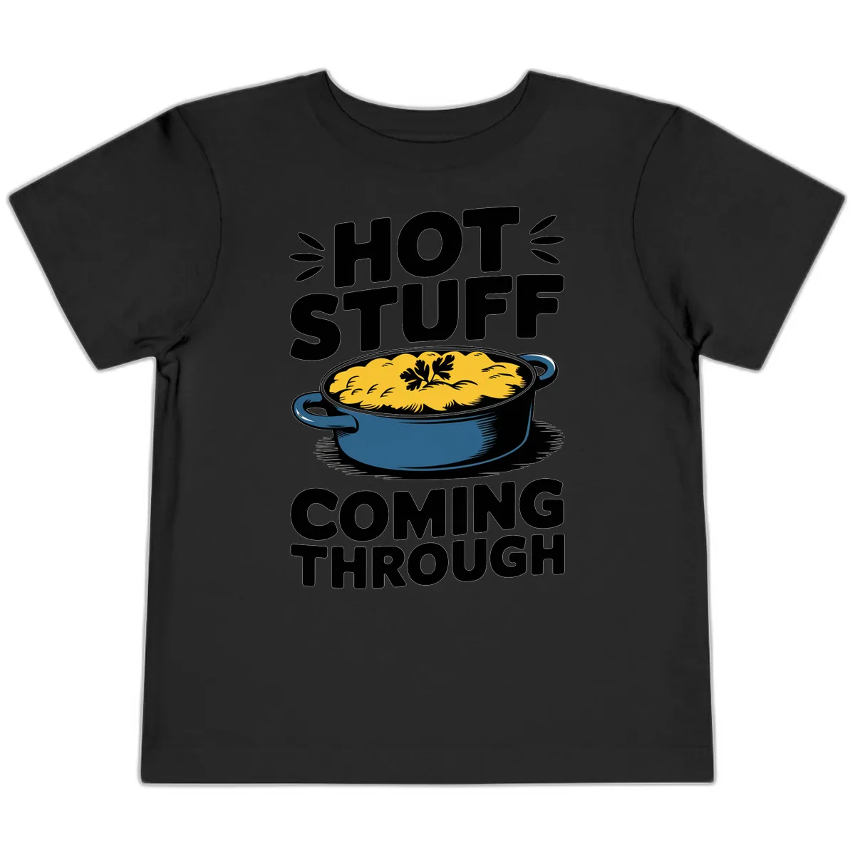 Hot Stuff Coming Through Casserole Toddler T-Shirt in Black