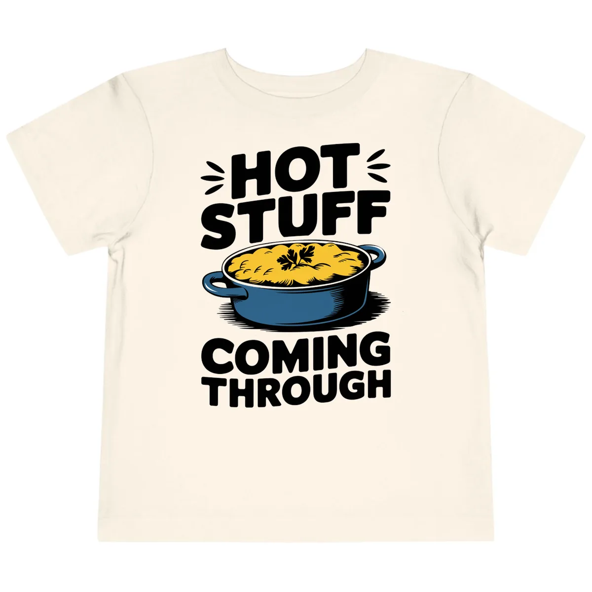 Hot Stuff Coming Through Casserole Toddler T-Shirt in Natural