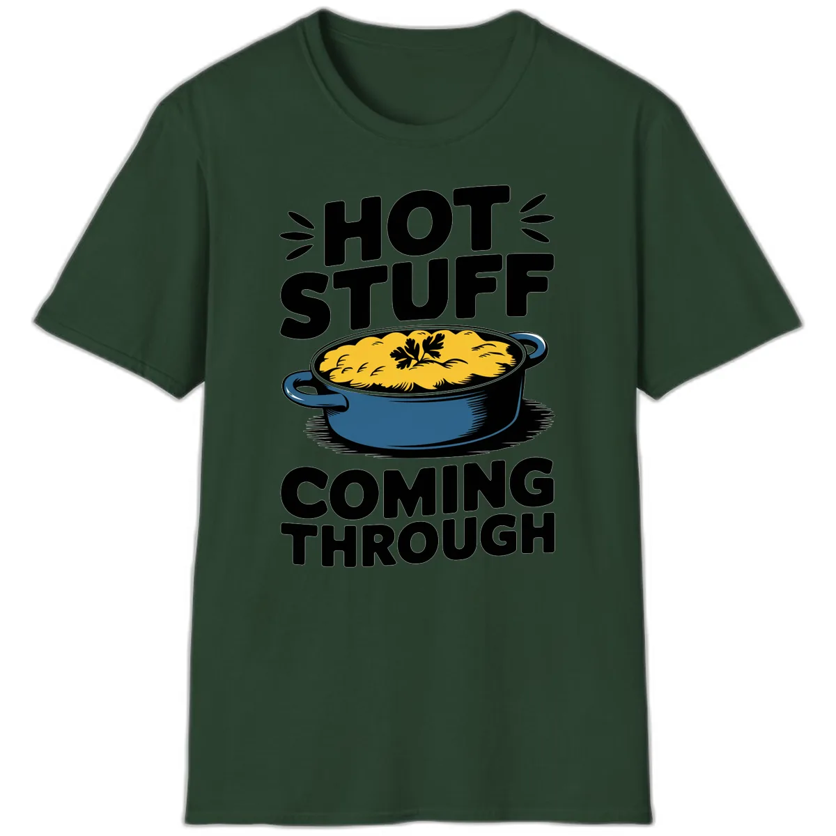 Hot Stuff Coming Through Casserole T-Shirt in Forest Green
