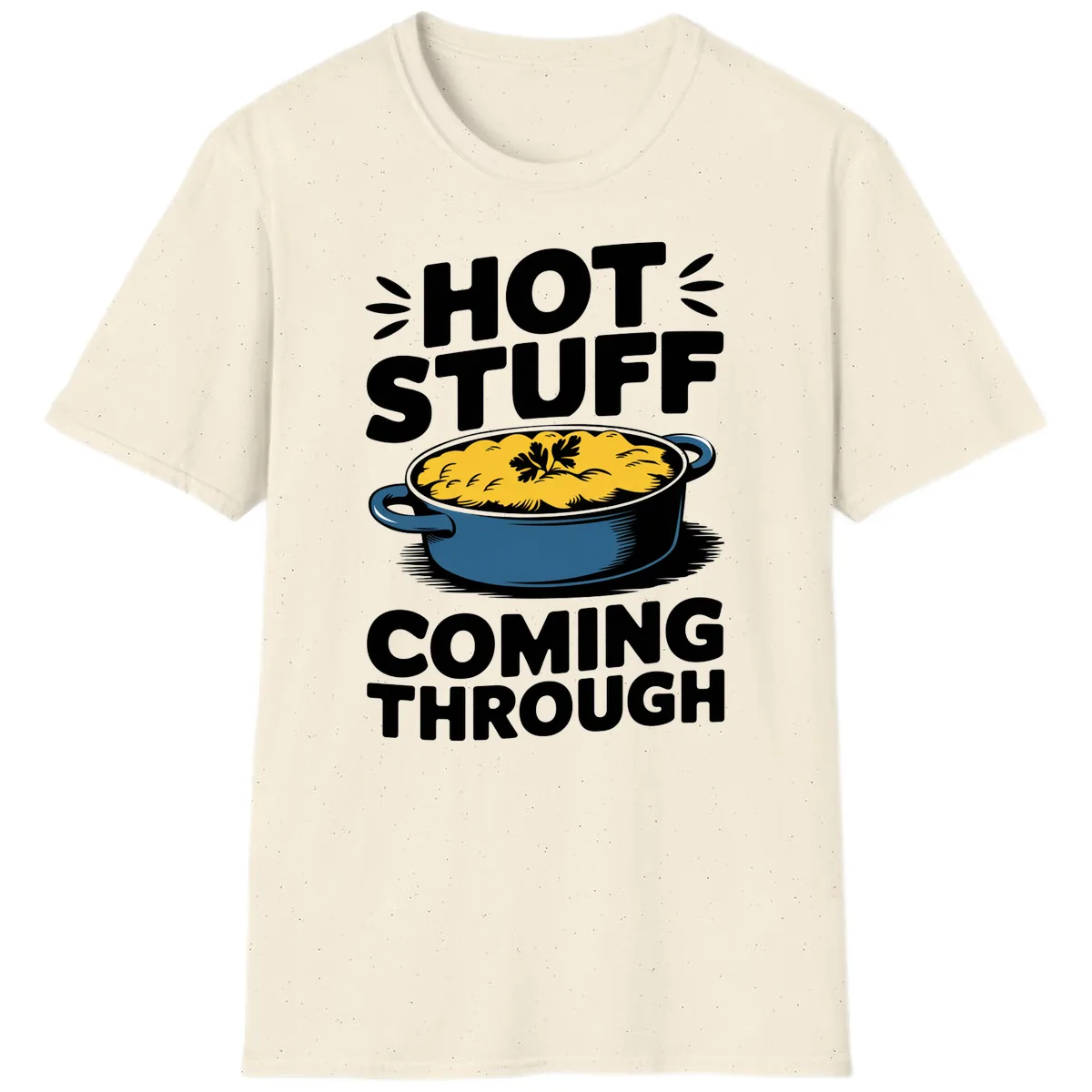 Hot Stuff Coming Through Casserole T-Shirt in Natural