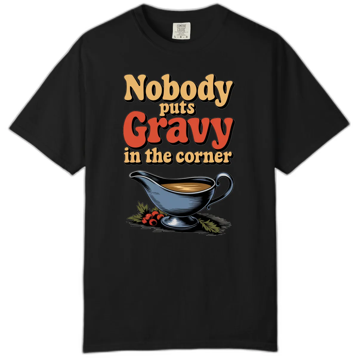 Nobody Puts Gravy In The Corner Comfort Color in Black