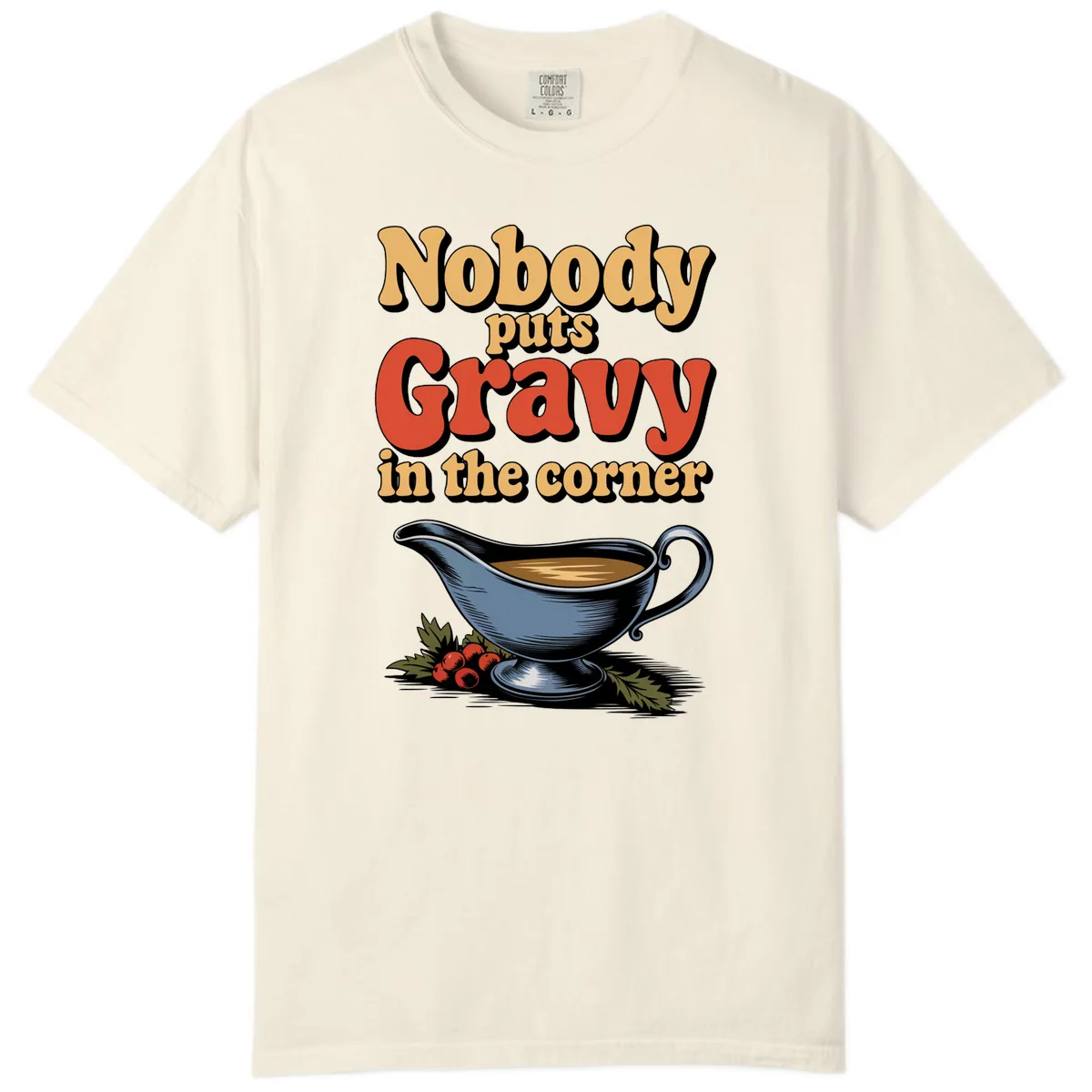 Nobody Puts Gravy In The Corner Comfort Color in Ivory