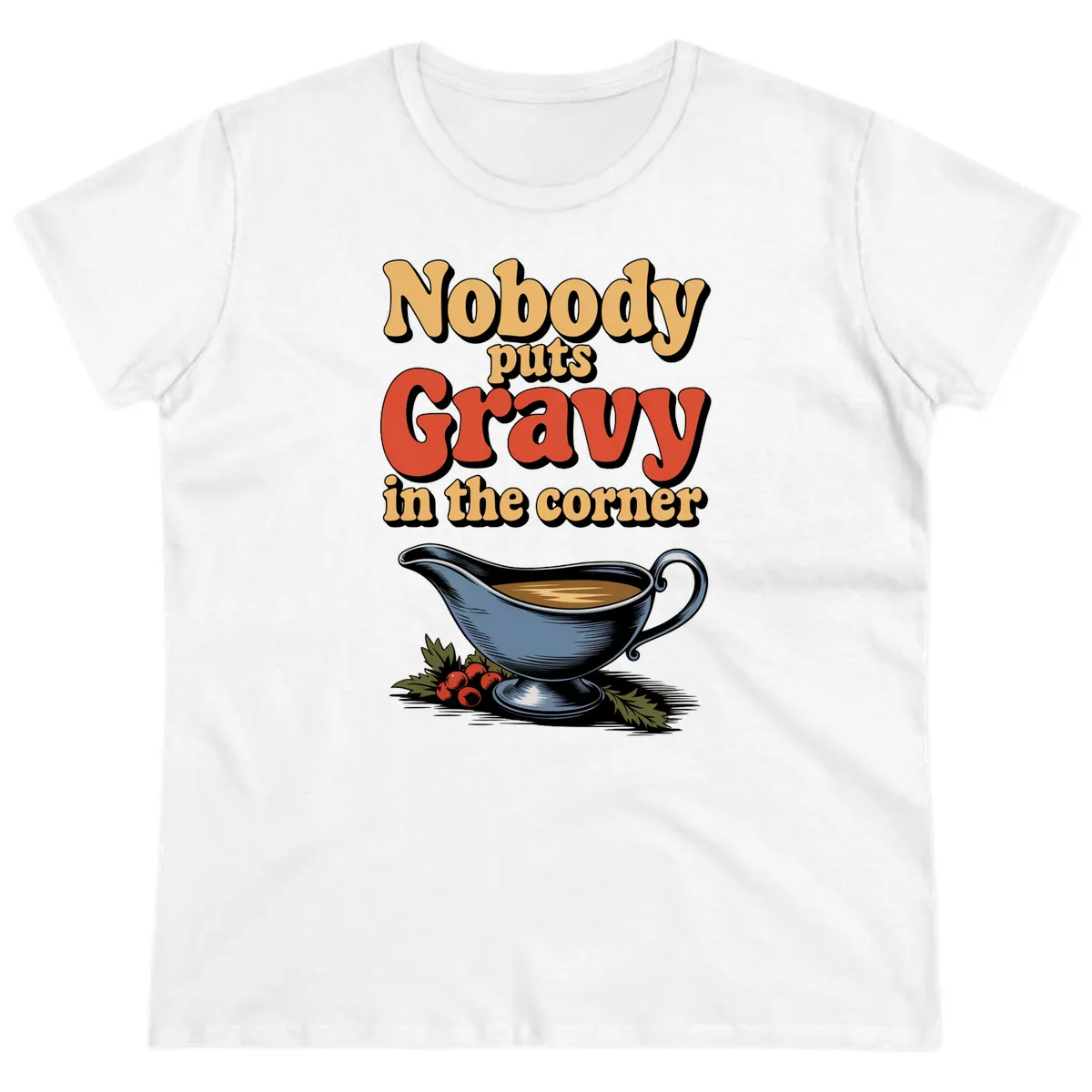 Nobody Puts Gravy In The Corner Ladies Tee in White