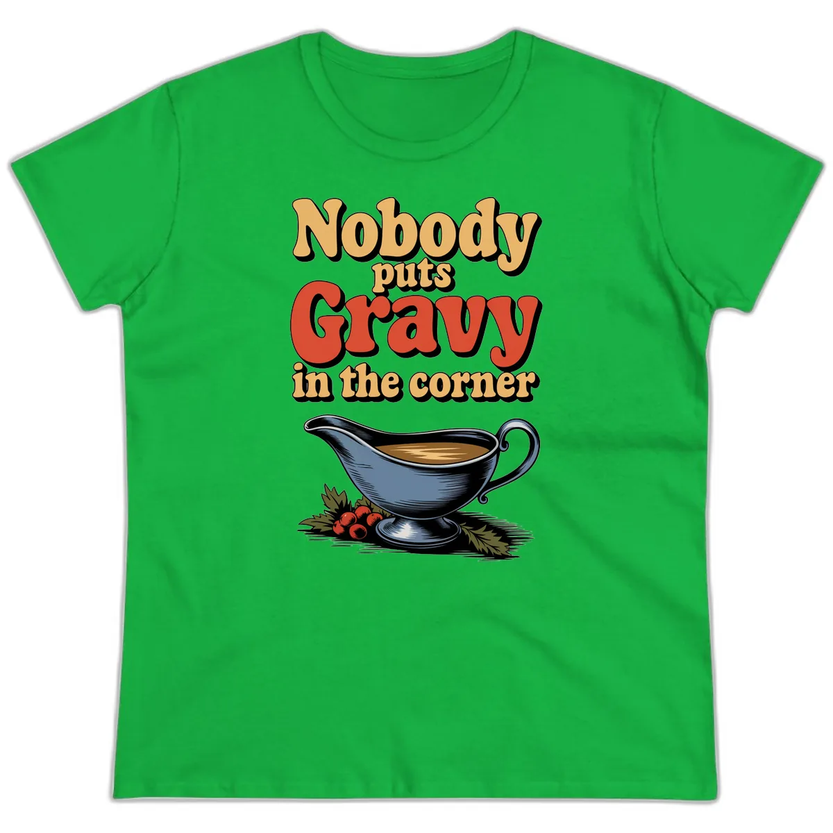 Nobody Puts Gravy In The Corner Ladies Tee in Irish Green