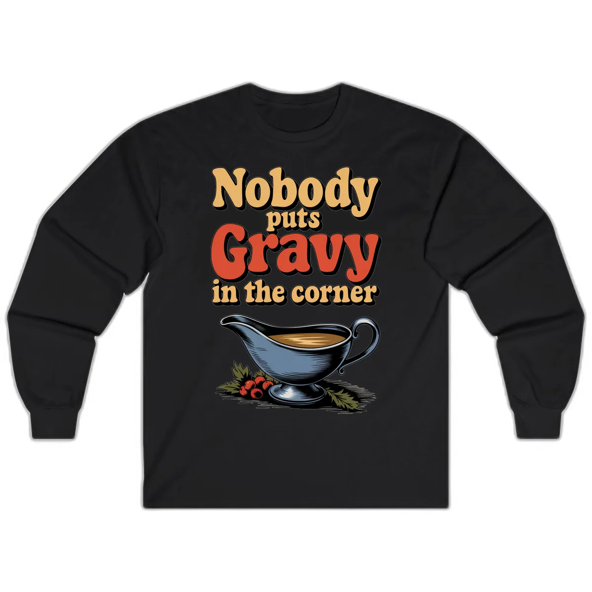 Nobody Puts Gravy In The Corner Long Sleeve in Black