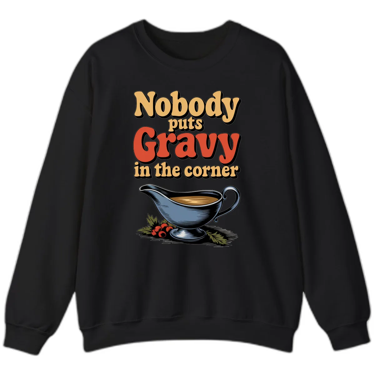 Nobody Puts Gravy In The Corner Sweatshirt in Black