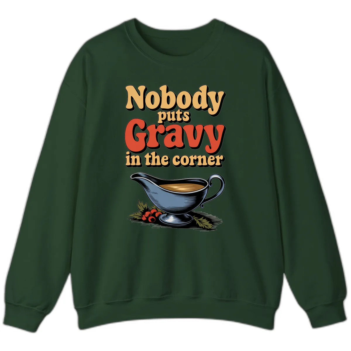 Nobody Puts Gravy In The Corner Sweatshirt in Forest Green