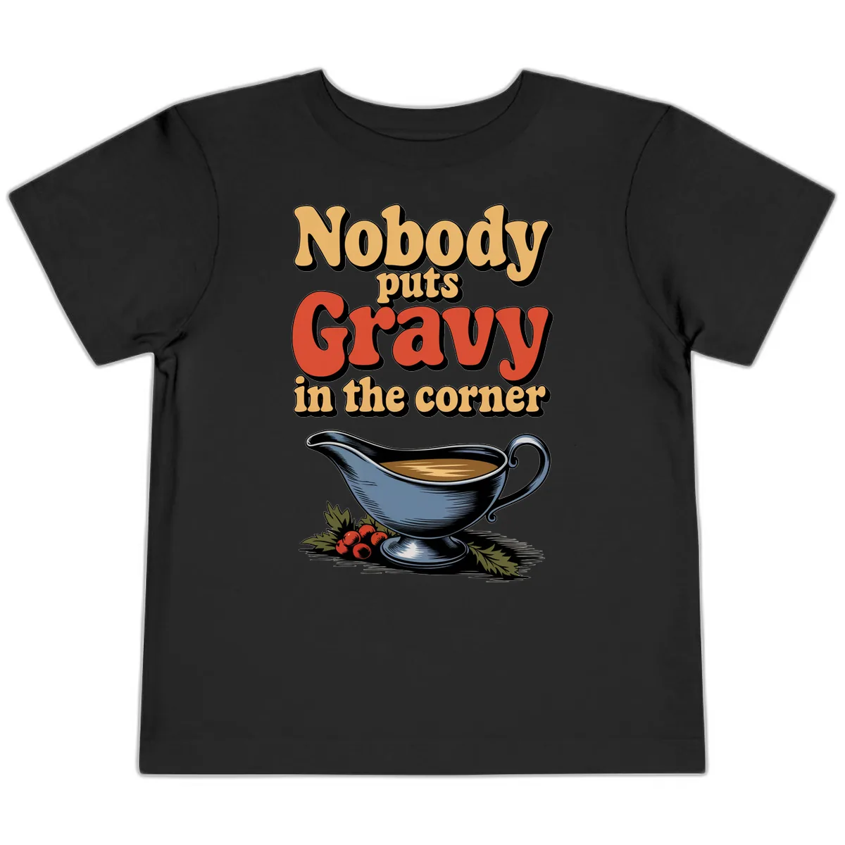 Nobody Puts Gravy In The Corner Toddler T-Shirt in Black