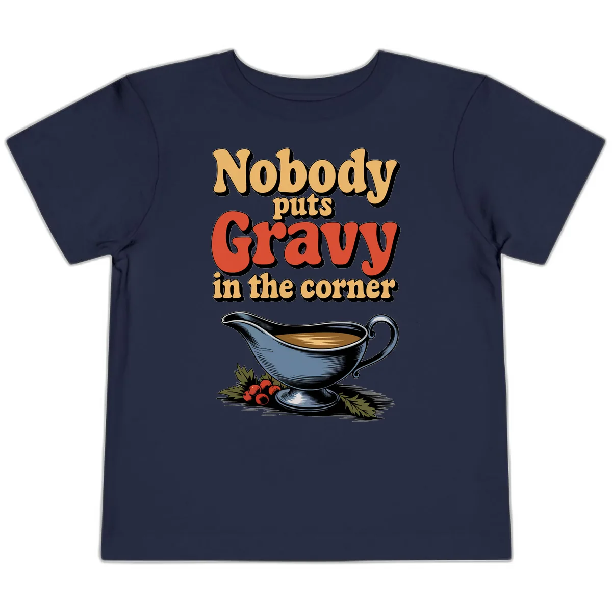 Nobody Puts Gravy In The Corner Toddler T-Shirt in Navy