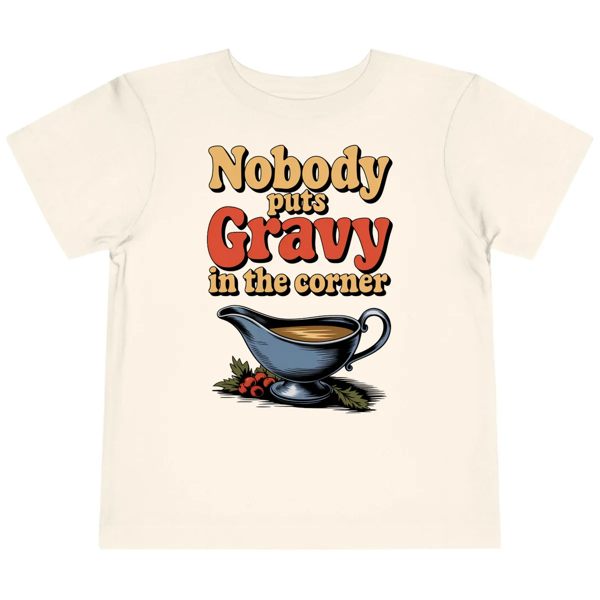 Nobody Puts Gravy In The Corner Toddler T-Shirt in Natural