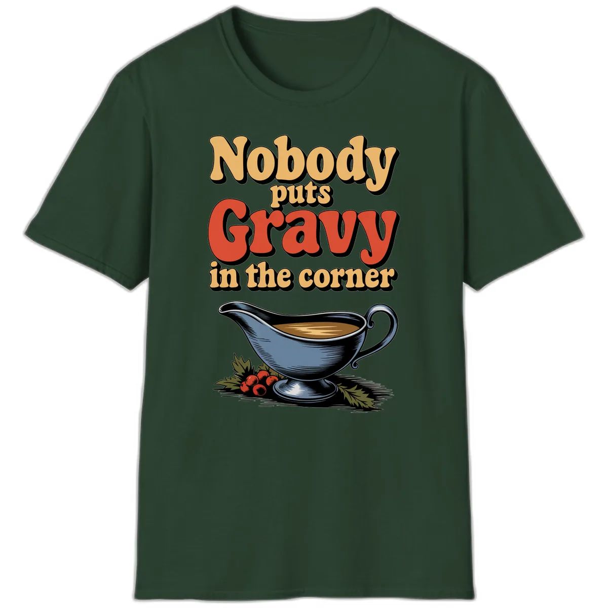 Nobody Puts Gravy In The Corner T-Shirt in Forest Green