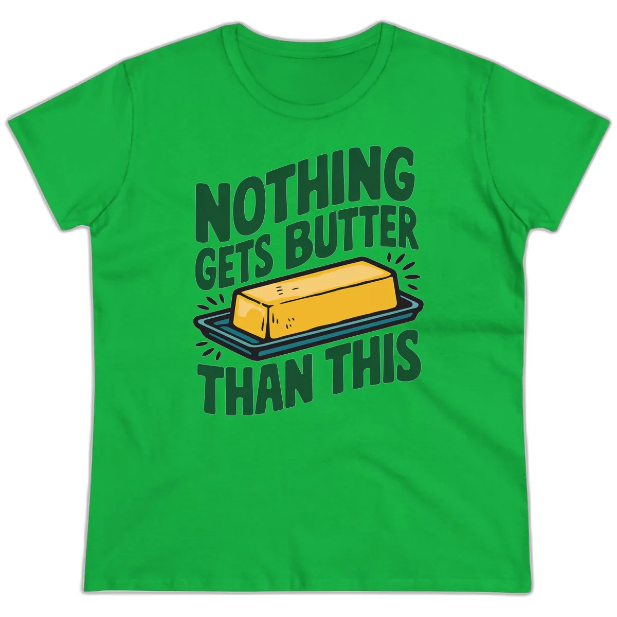 Nothing Butter Than This Butter Design Ladies Tee in Irish Green