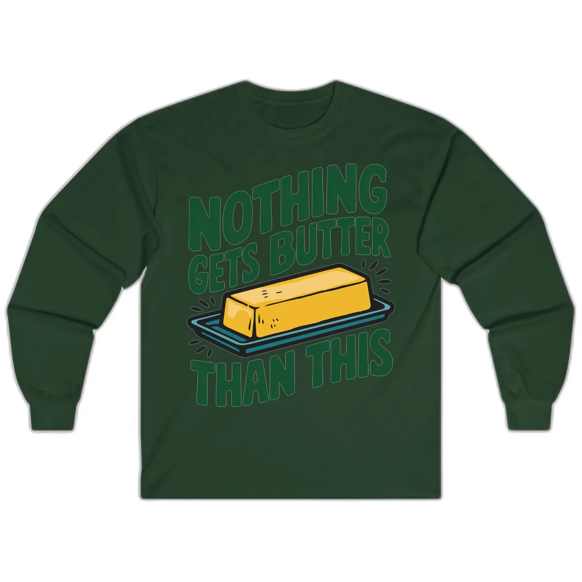 Nothing Butter Than This Butter Design Long Sleeve in Forest Green