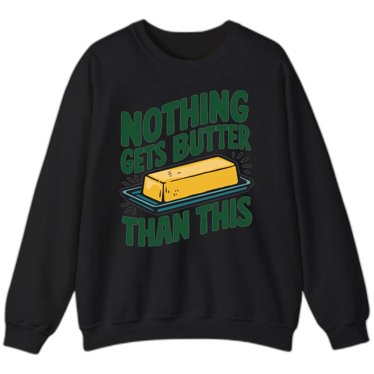 Nothing Butter Than This Butter Design Sweatshirt in Black