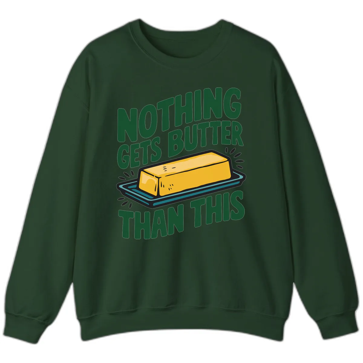 Nothing Butter Than This Butter Design Sweatshirt in Forest Green