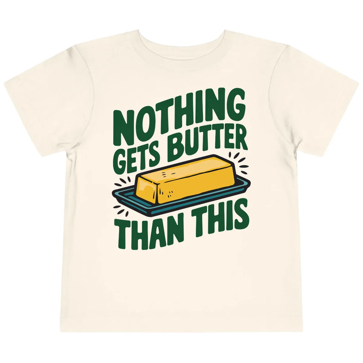 Nothing Butter Than This Butter Design Toddler T-Shirt in Natural