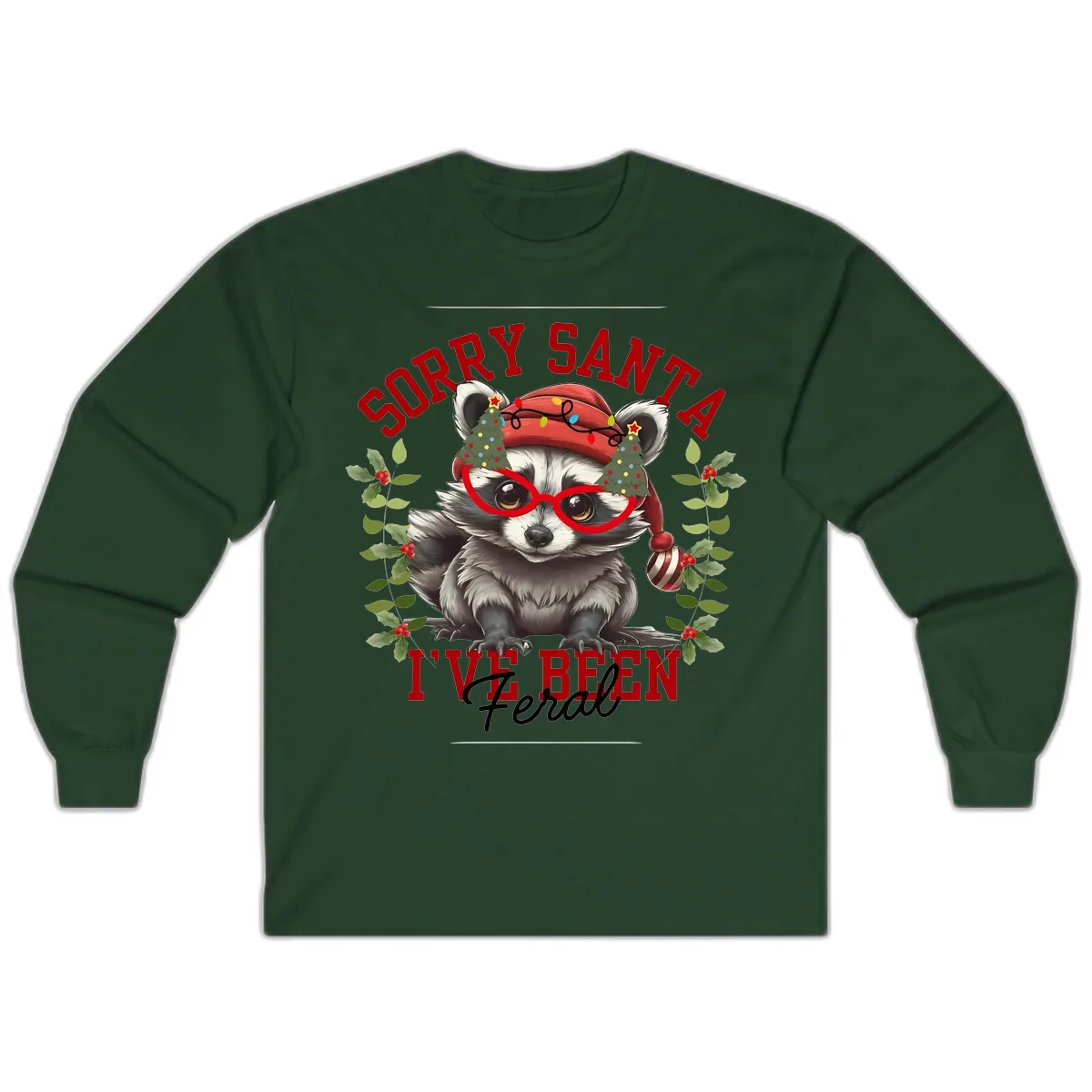 Sorry Santa I've Been Feral Raccoon Christmas Long Sleeve in Forest Green
