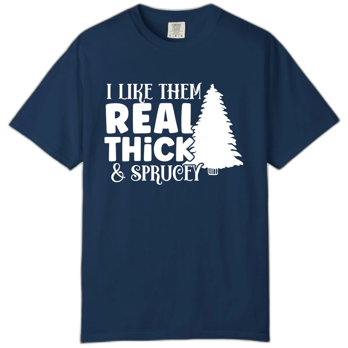 I Like Them Real Thick & Sprucey Comfort Color in Navy