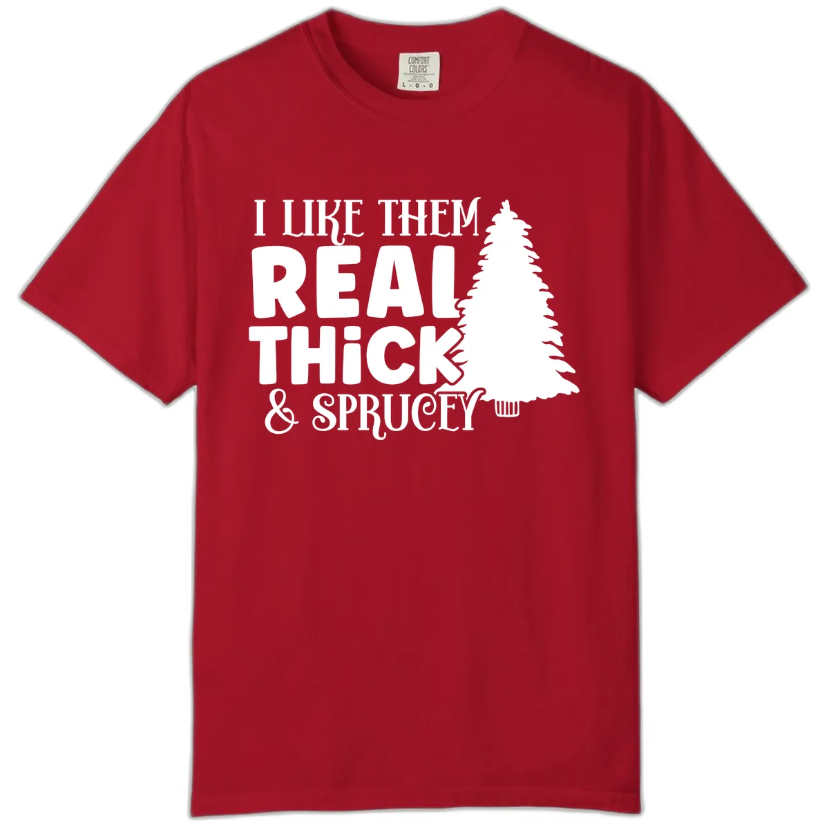 I Like Them Real Thick & Sprucey Comfort Color in Red