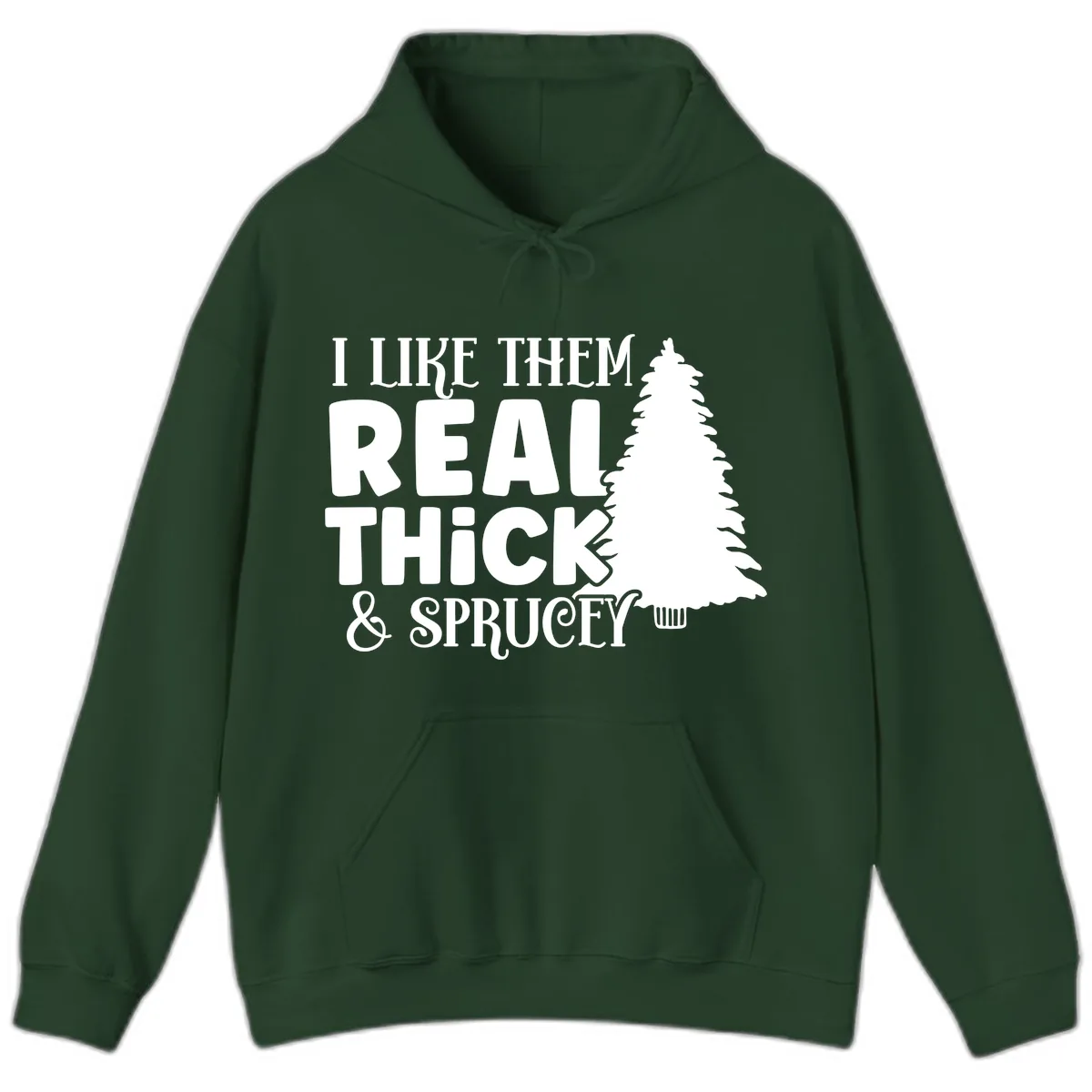 I Like Them Real Thick & Sprucey Hoodie in Forest Green