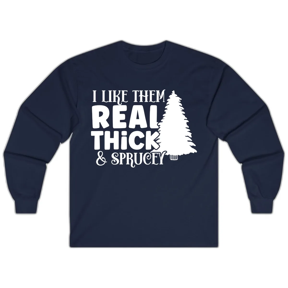 I Like Them Real Thick & Sprucey Long Sleeve in Navy