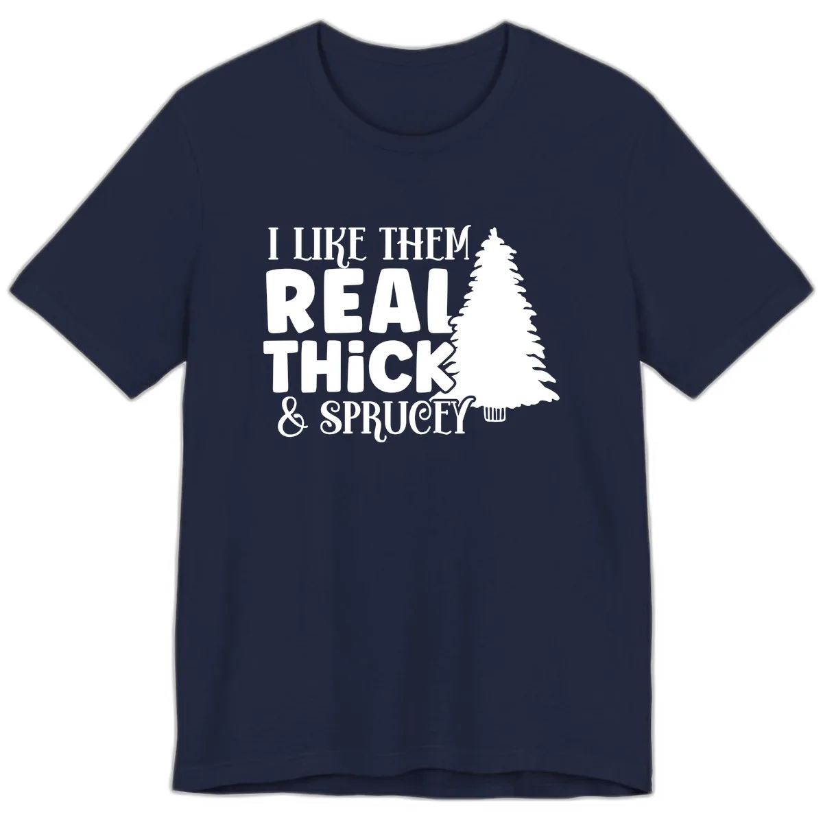 I Like Them Real Thick & Sprucey Premium T-Shirt in Navy
