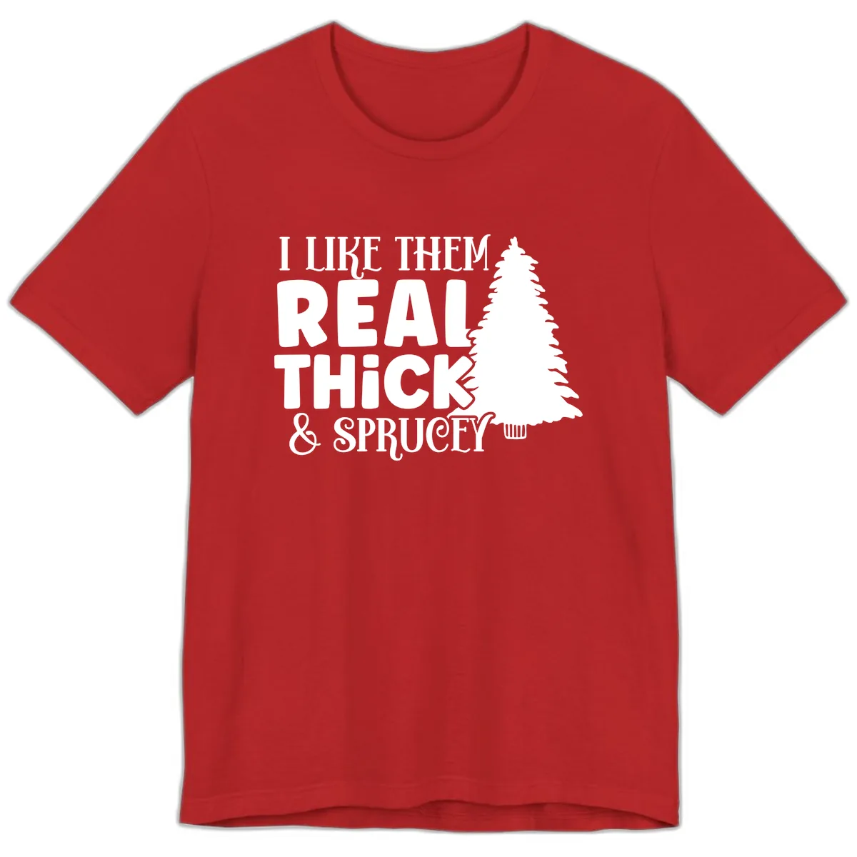 I Like Them Real Thick & Sprucey Premium T-Shirt in Red