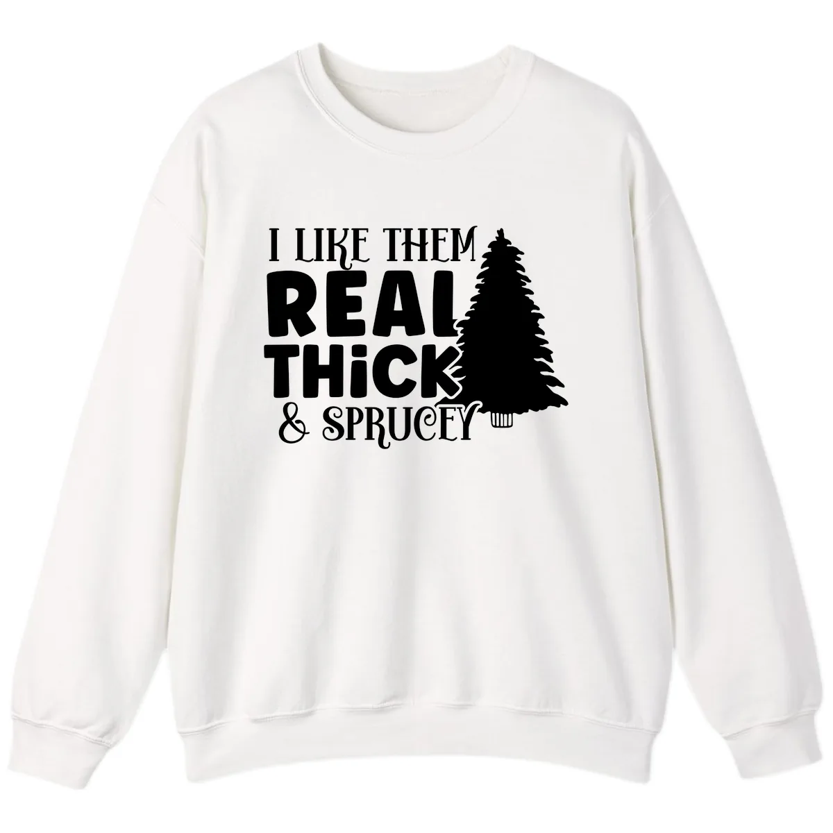 I Like Them Real Thick & Sprucey Sweatshirt in White