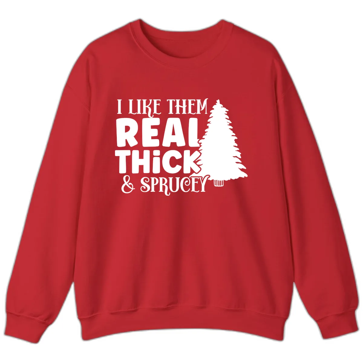 I Like Them Real Thick & Sprucey Sweatshirt in Red