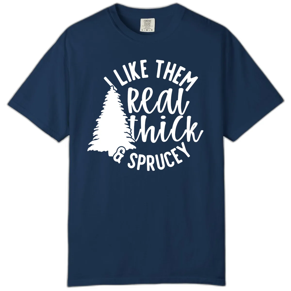 I Like Them Real Thick And Sprucey Comfort Color in Navy