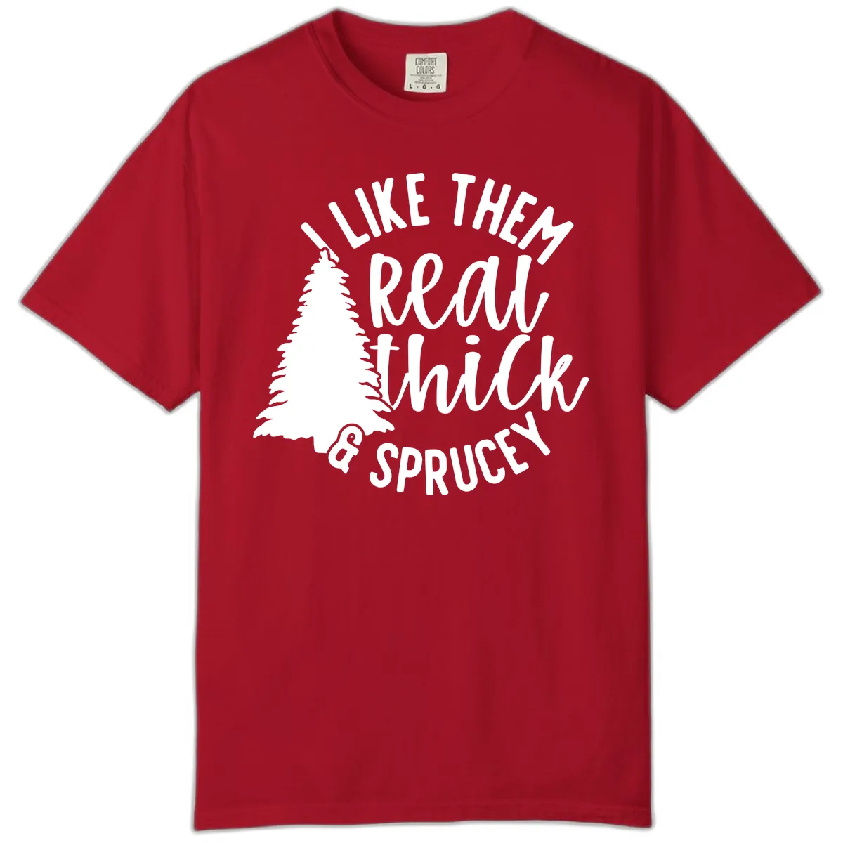 I Like Them Real Thick And Sprucey Comfort Color in Red