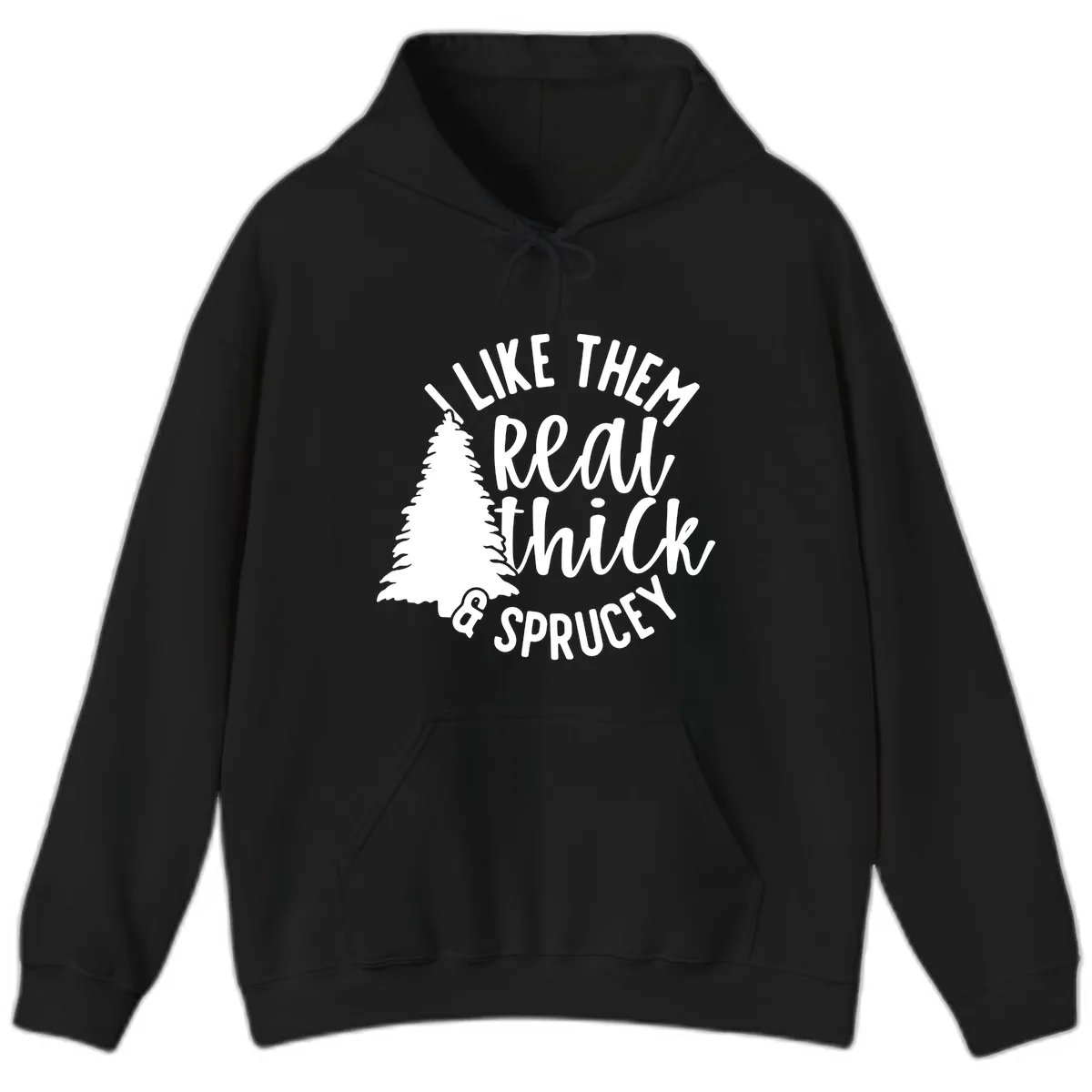 I Like Them Real Thick And Sprucey Hoodie in Black