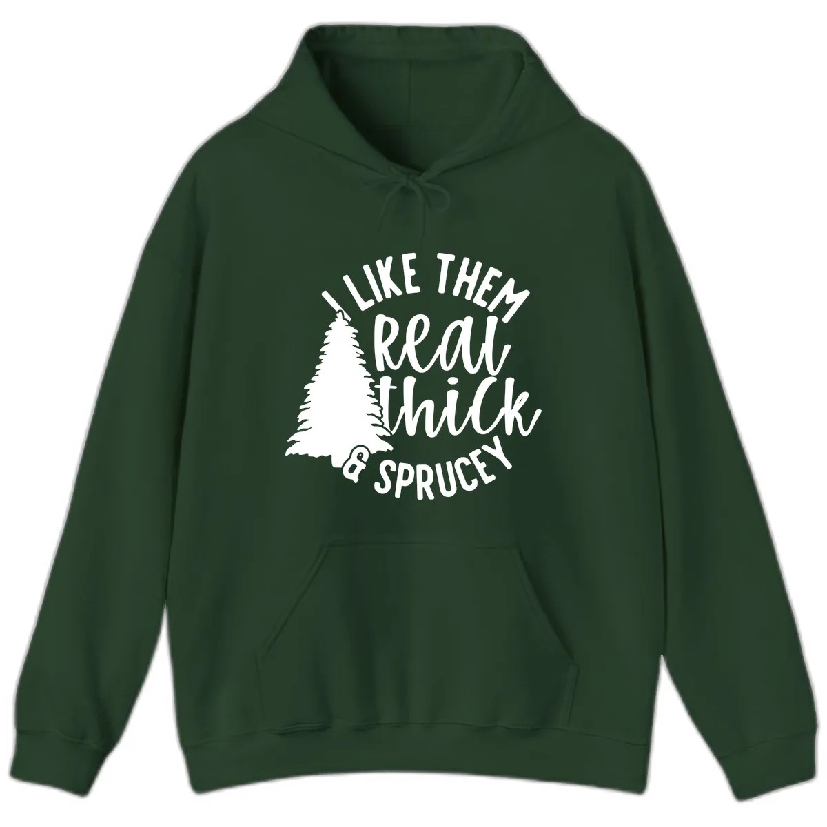 I Like Them Real Thick And Sprucey Hoodie in Forest Green