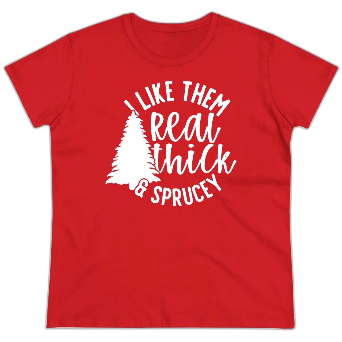I Like Them Real Thick And Sprucey Ladies Tee in Red